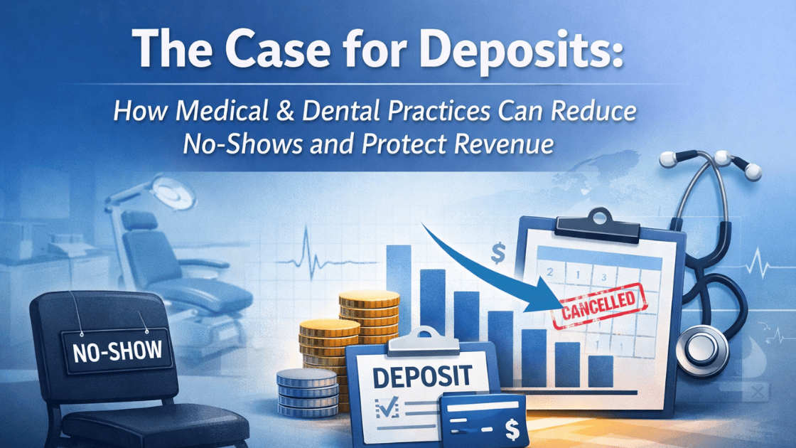 The Case for Deposits: How Medical and Dental Practices Can Reduce No-Shows and Protect Revenue